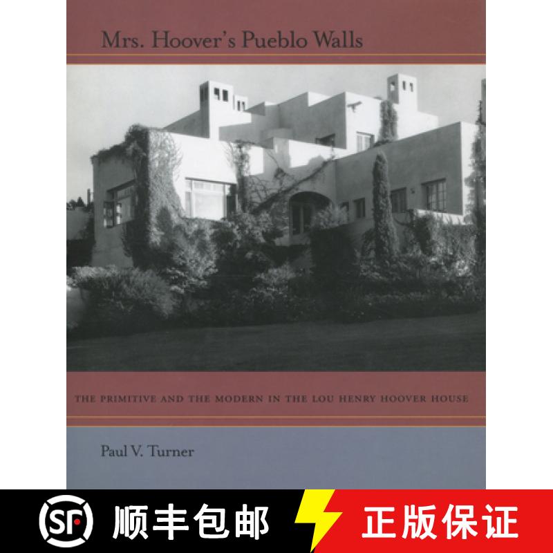 【3-4周达】Mrs. Hoover's Pueblo Walls: The Primitive and the Modern in the Lou Henry Hoover House [9780804739412]