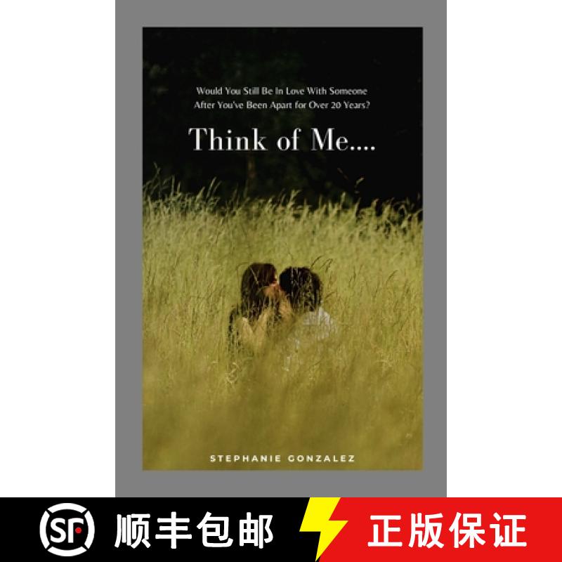 【3-4周达】Think of Me....: Would You Still Be In Love With Someone After You've Been Apart for Over ... [9781304469236]