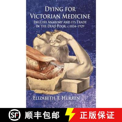 【3-4周达】Dying for Victorian Medicine: English Anatomy and Its Trade in the Dead Poor, C.1834 - 1929 [9781137405890]