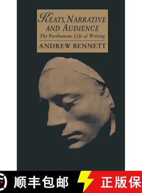 【3-4周达】Keats, Narrative and Audience: The Posthumous Life of Writing - Keats, Narrative and Audie... [9780521445658]