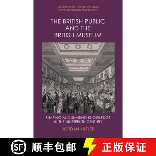 【3-4周达】精装 The British Public and the British Museum: Shaping and Sharing Knowledge in the Ninet... [9781399523752]