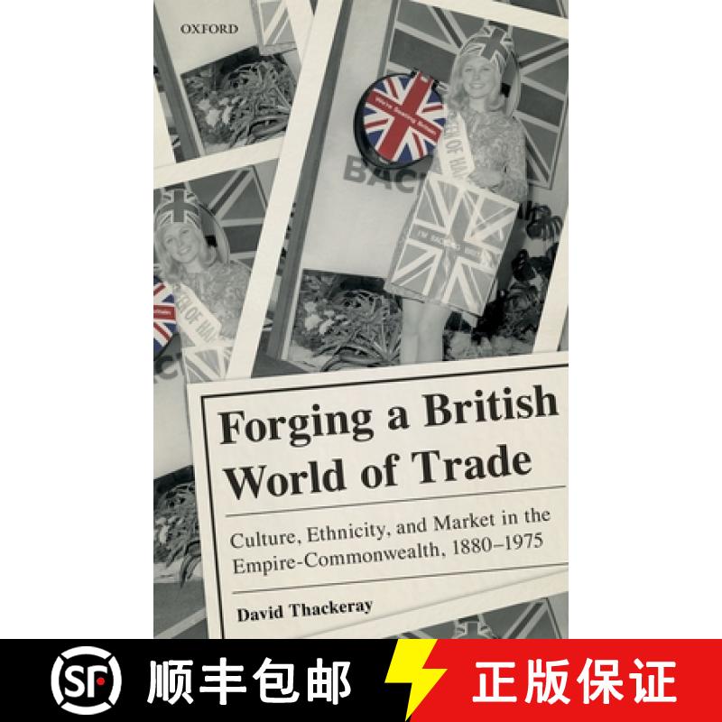 【4周达】Forging a British World of Trade: Culture, Ethnicity, and Market in the Empire-Commonwealth,... [9780198816713]