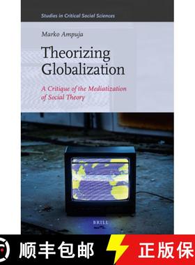 预订 Theorizing Globalization: A Critique of the Mediatization of Social Theory [9789004229617]