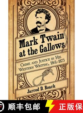 【3-4周达】Mark Twain at the Gallows : Crime and Justice in His Western Writing, 1861-1873 [9781476679730]