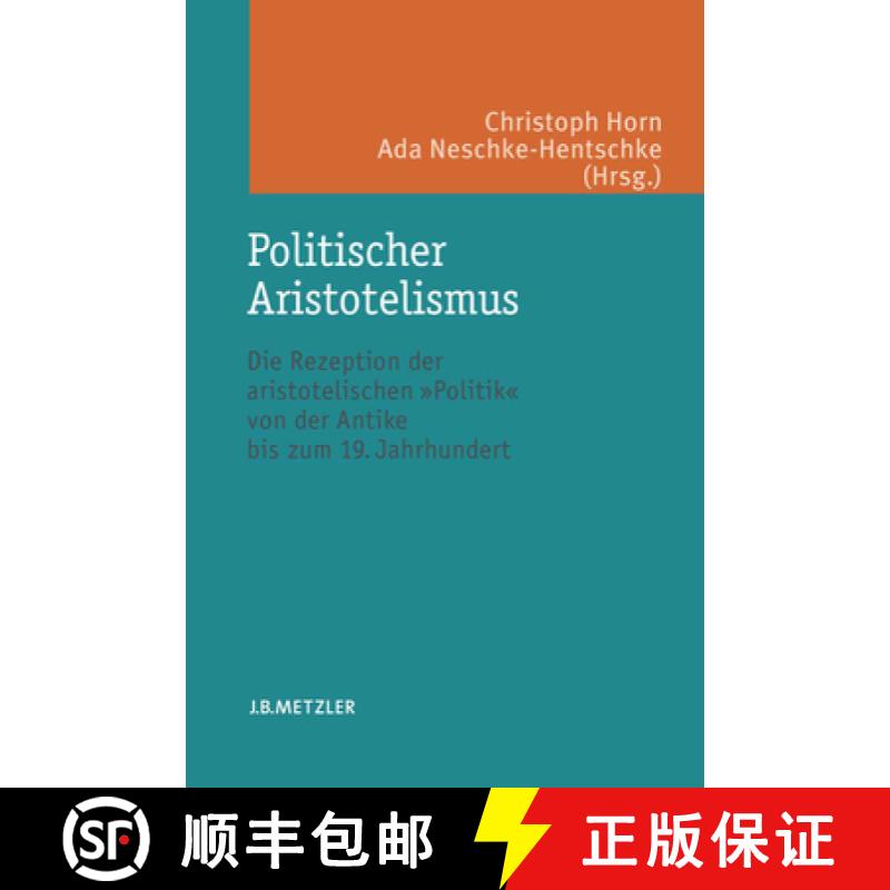 【3-4周达】Politischer Aristotelismus: Die Rezeption Der Aristotelischen Politik Von Der Antike Bis Z... [9783476020789]
