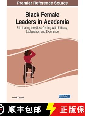 【3-4周达】Black Female Leaders in Academia: Eliminating the Glass Ceiling With Efficacy, Exuberance,... [9781799897750]