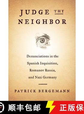 【3-4周达】Judge Thy Neighbor: Denunciations in the Spanish Inquisition, Romanov Russia, and Nazi Ger... [9780231180177]