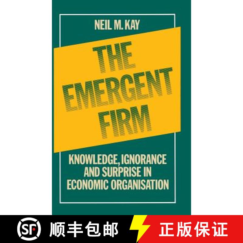 【3-4周达】The Emergent Firm : Knowledge, Ignorance and Surprise in Economic Organisation [9780333363621]