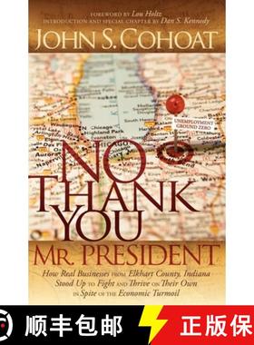 【3-4周达】No Thank You, Mr. President: How Real Businesses From Elkhart County, Indiana Stood Up to ... [9780982379356]