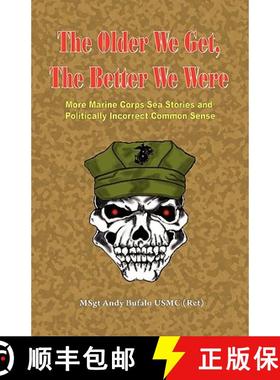 预订 THE OLDER WE GET, THE BETTER WE WERE - MORE Marine Corps Sea Stories and Politically Incorrect C... [9780974579313]