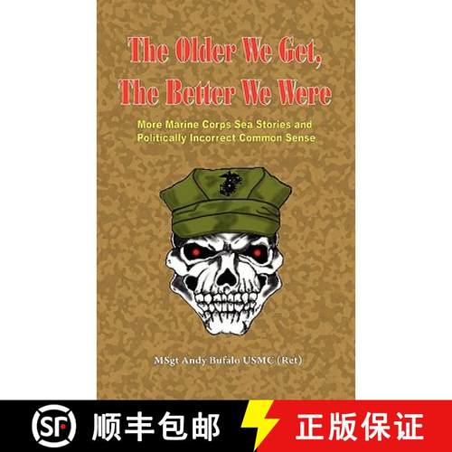 预订 THE OLDER WE GET, THE BETTER WE WERE - MORE Marine Corps Sea Stories and Politically Incorrect C... [9780974579313]