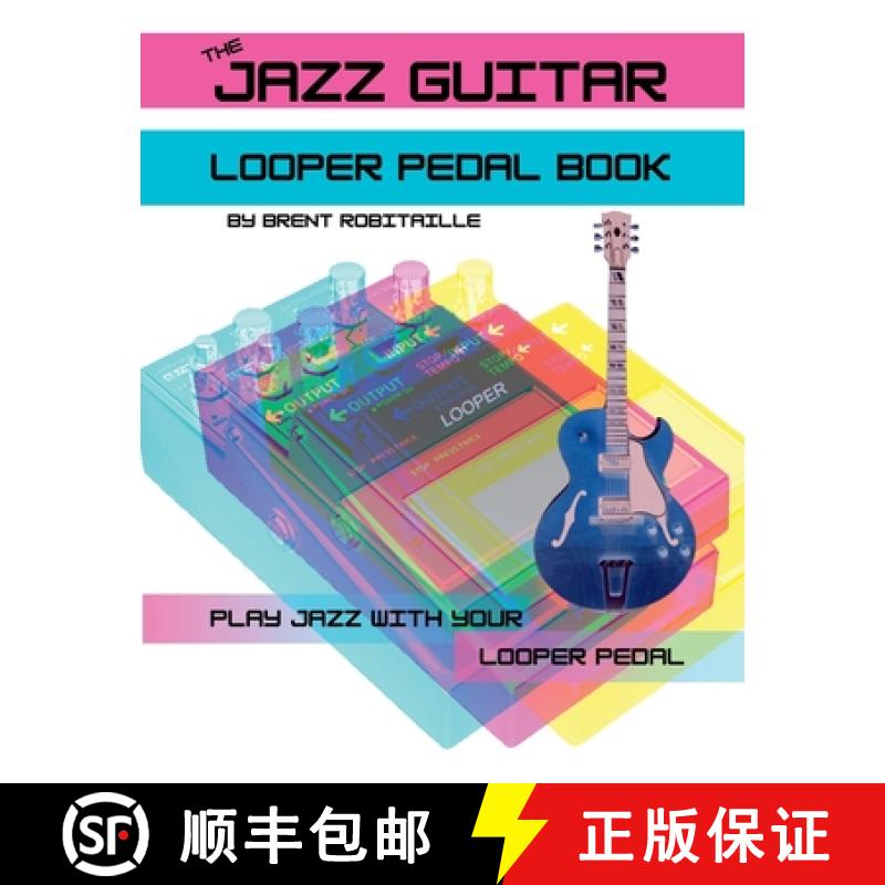 【3-4周达】The Jazz Guitar Looper Pedal Book: Play Jazz Guitar With Your Looper Pedal [9781990144103]