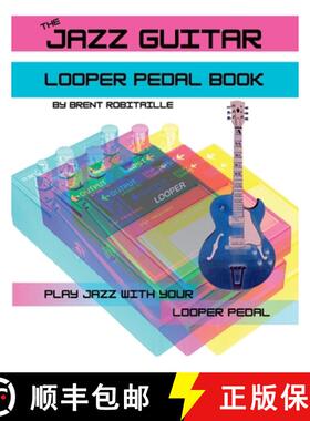 预订 The Jazz Guitar Looper Pedal Book: Play Jazz Guitar With Your Looper Pedal [9781990144103]