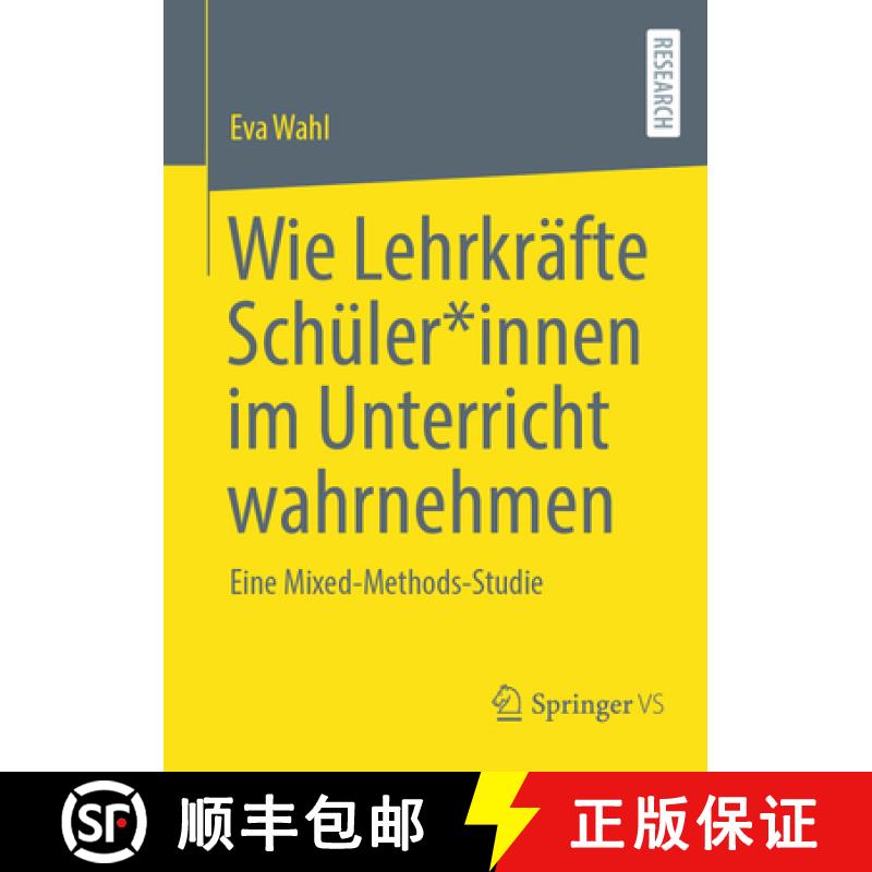 【3-4周达】Wie Lehrkräfte Schüler*innen im Unterricht wahrnehmen : Eine Mixed-Methods-Studie [9783658414900]