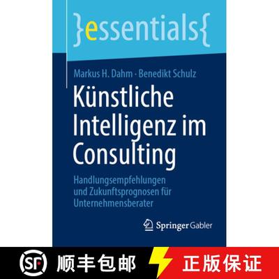 【3-4周达】Künstliche Intelligenz im Consulting : Handlungsempfehlungen und Zukunftsprognosen für U... [9783658450595]