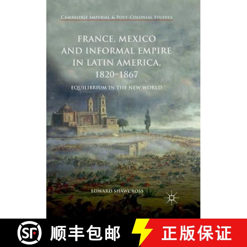 【3-4周达】France, Mexico and Informal Empire in Latin America, 1820-1867 : Equilibrium in the New World [9783319889429]