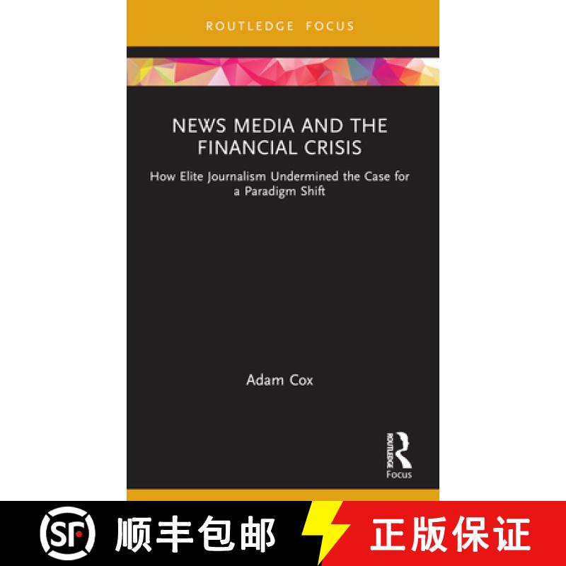 【3-4周达】News Media and the Financial Crisis: How Elite Journalism Undermined the Case for a Paradi... [9781032012643]