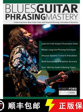【3-4周达】Robben Ford: Blues Guitar Phrasing Masterclass: Create Expressive Blues Guitar Solos with ... [9781789334548]