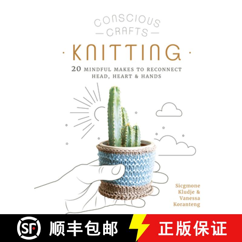 【3-4周达】Conscious Crafts: Knitting: 20 Mindful Makes to Reconnect Head, Heart & Hands [9780711266049]