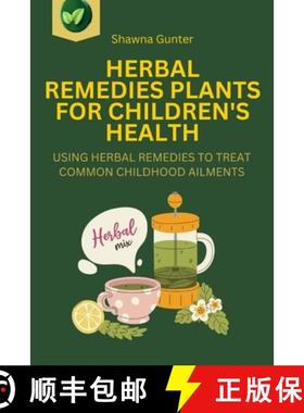【3-4周达】Herbal Remedies Plants for Children's Health: Using Herbal Remedies to Treat Common Childh... [9781445257495]