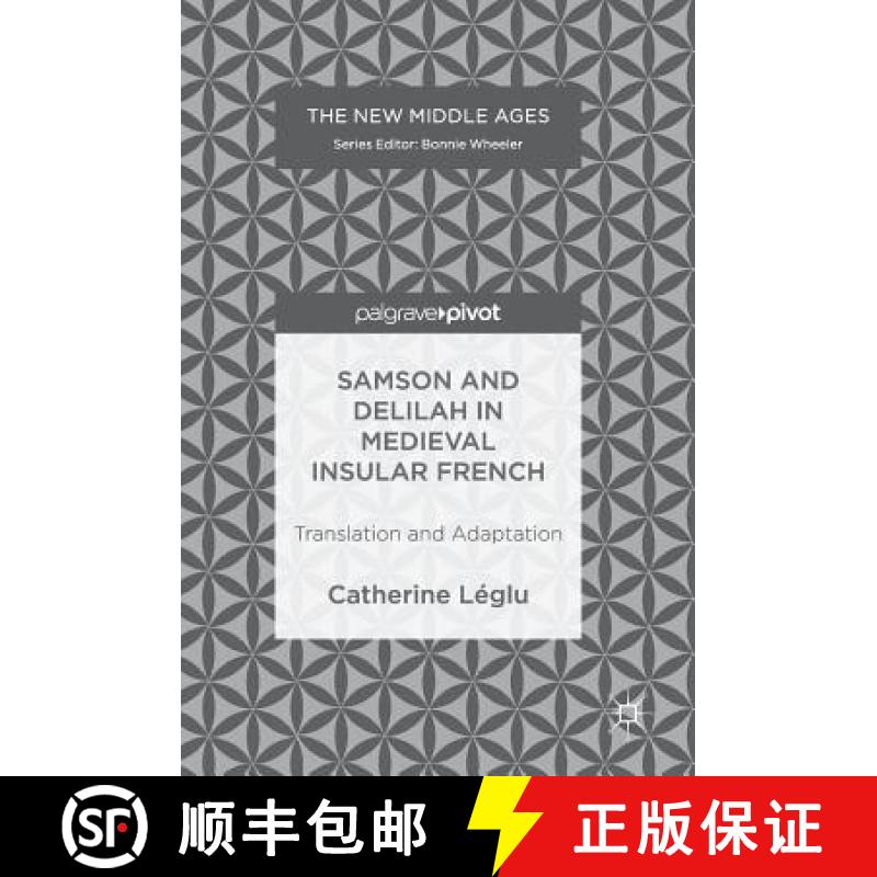 【3-4周达】Samson and Delilah in Medieval Insular French : Translation and Adaptation [9783319906379]