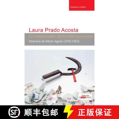 【3-4周达】Los Intelectuales del Partido Comunista: Itinerario de H�ctor Agosti (1930-1963) [9780990919148]