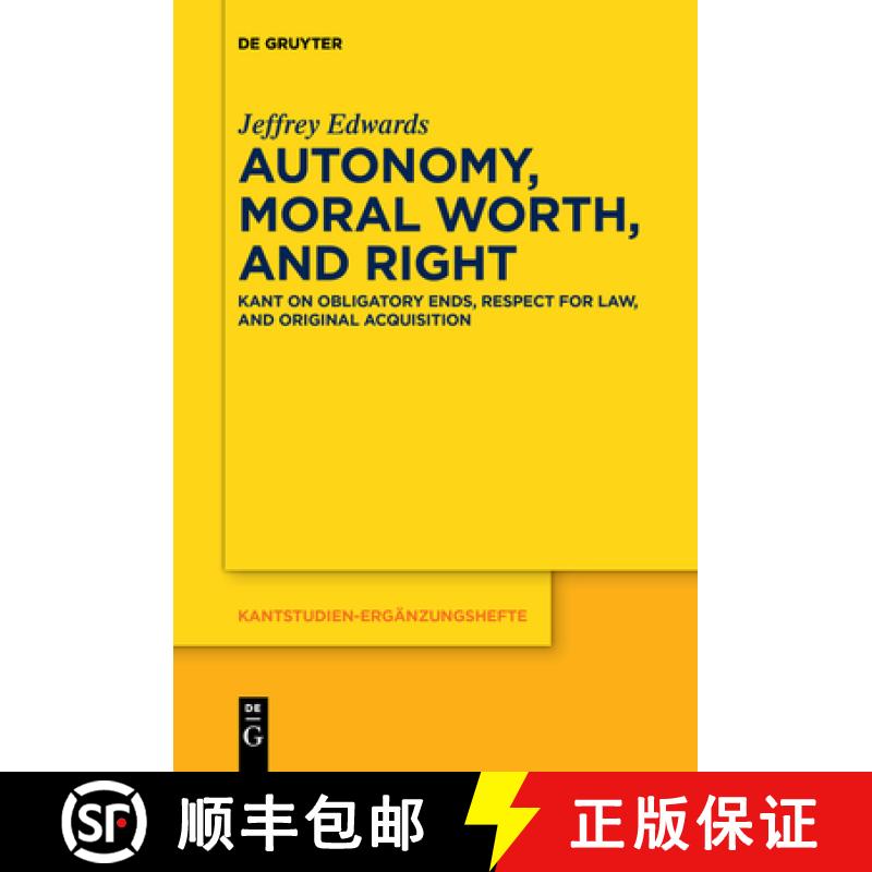 【3-4周达】Autonomy, Moral Worth, and Right: Kant on Obligatory Ends, Respect for Law, and Original A... [9783110653489]