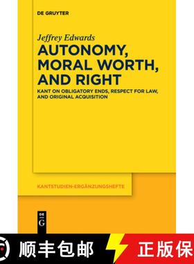 【3-4周达】Autonomy, Moral Worth, and Right: Kant on Obligatory Ends, Respect for Law, and Original A... [9783110653489]