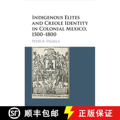 预订 Indigenous Elites and Creole Identity in Colonial Mexico, 1500–1800: - Indigenous Elites and Cr... [9781107569614]