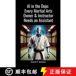 【3-4周达】AI in the Dojo: Every Martial Arts Owner & Instructor Needs an Assistant: How Martial Arts... [9781300613862]