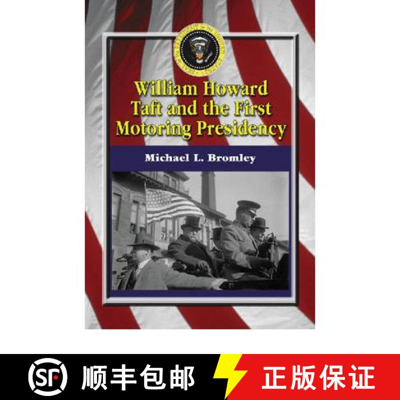【2-3周达】William Howard Taft and the First Motoring Presidency, 1909-1913 [9780786429523]