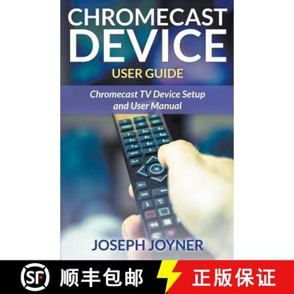 【3-4周达】Chromecast Device User Guide: Chromecast TV Device Setup and User Manual [9781681858913]