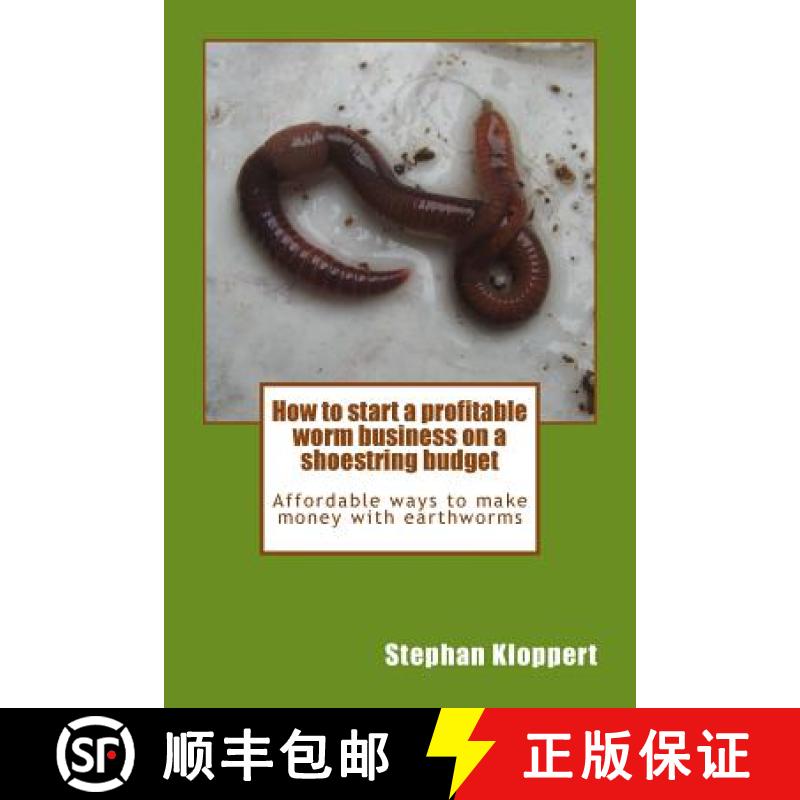 【2-3周达】How to start a profitable worm business on a shoestring budget: Affordable ways to make mo... [9780620575836]