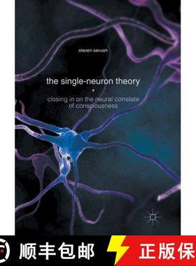 【3-4周达】The Single-Neuron Theory : Closing in on the Neural Correlate of Consciousness [9783319815794]