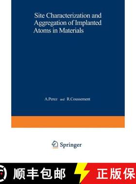 【3-4周达】Site Characterization and Aggregation of Implanted Atoms in Materials [9781468410174]