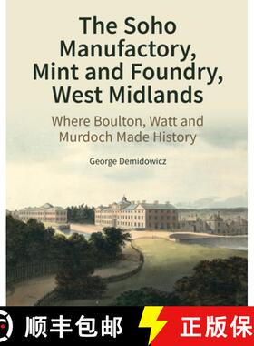 【3-4周达】The Soho Manufactory, Mint and Foundry, West Midlands: Where Boulton, Watt and Murdoch Mad... [9781800349285]