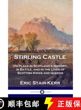 预订 Stirling Castle: Its Place in Scotland's History, in Battle, and in the Lives of Scottish Kings ... [9781789871784]