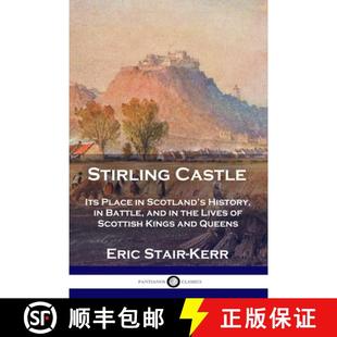 【3-4周达】Stirling Castle: Its Place in Scotland's History, in Battle, and in the Lives of Scottish ... [9781789871784]