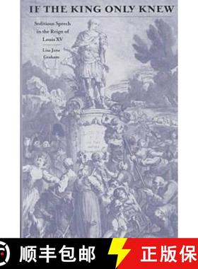 【3-4周达】If the King Only Knew: Seditious Speech in the Reign of Louis XV [9780813919270]