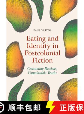 【3-4周达】Eating and Identity in Postcolonial Fiction : Consuming Passions, Unpalatable Truths [9783319964416]
