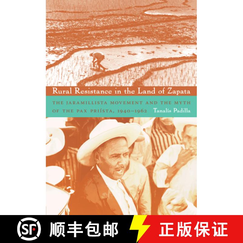【3-4周达】Rural Resistance in the Land of Zapata: The Jaramillista Movement and the Myth of the Pax-... [9780822343196]
