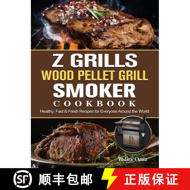 【3-4周达】Z Grills Wood Pellet Grill & Smoker Cookbook: Healthy, Fast & Fresh Recipes for Everyone A... [9781803200699]
