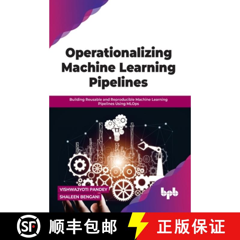 【2-3周达】Operationalizing Machine Learning Pipelines: Building Reusable and Reproducible Machine Le... [9789355510235]