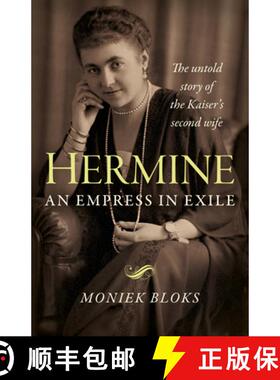 【3-4周达】Hermine: an Empress in Exile – The untold story of the Kaiser`s second wife [9781789044782]