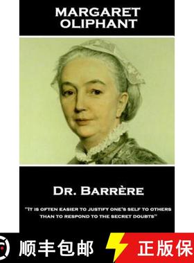 预订 Margaret Oliphant - Dr. Barrere,: It is often easier to justify one's self to others than to res... [9781787801677]