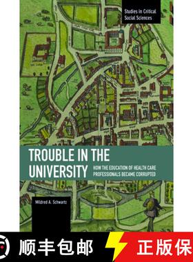 【3-4周达】Trouble In The University: How The Education Of Health Care Professionals Became Corrupted... [9781608464951]