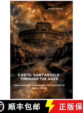 预订 Castel Sant'Angelo Through the Ages: From Hadrian's Mausoleum to a Bastion of Papal Power [9783384450173]