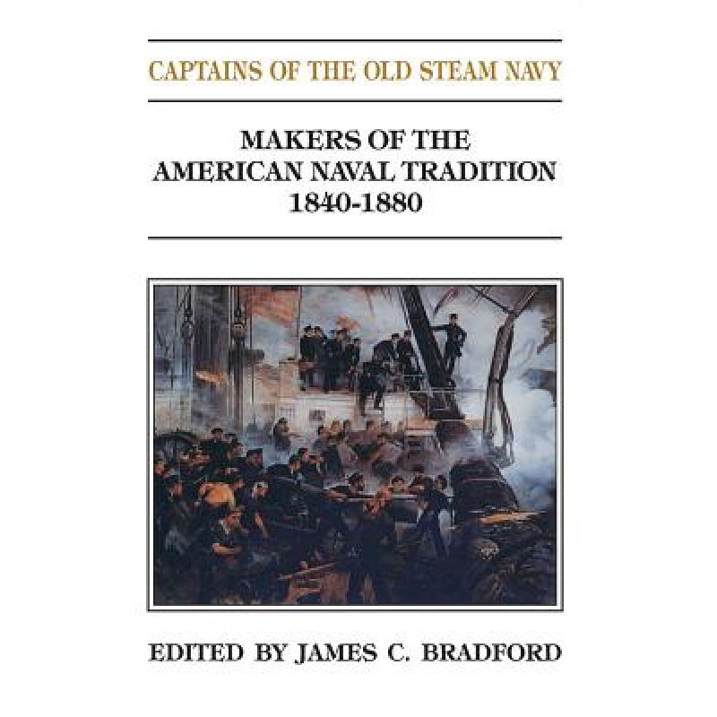 【4周达】Captains of the Old Steam Navy: Makers of the American Naval Tradition 1840-1880[9781591140542]