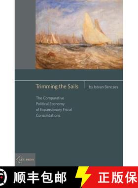 【3-4周达】Trimming the Sails: The Comparative Political Economy of Expansionary Fiscal Consolidation... [9789639776012]