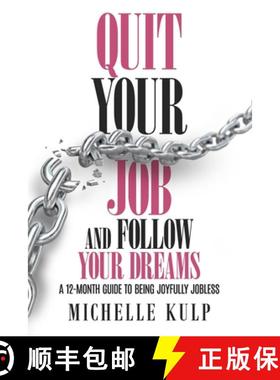 预订 Quit Your Job and Follow Your Dreams: A 12-Month Guide to Being Joyfully Jobless (How to Find Yo... [9781734053814]